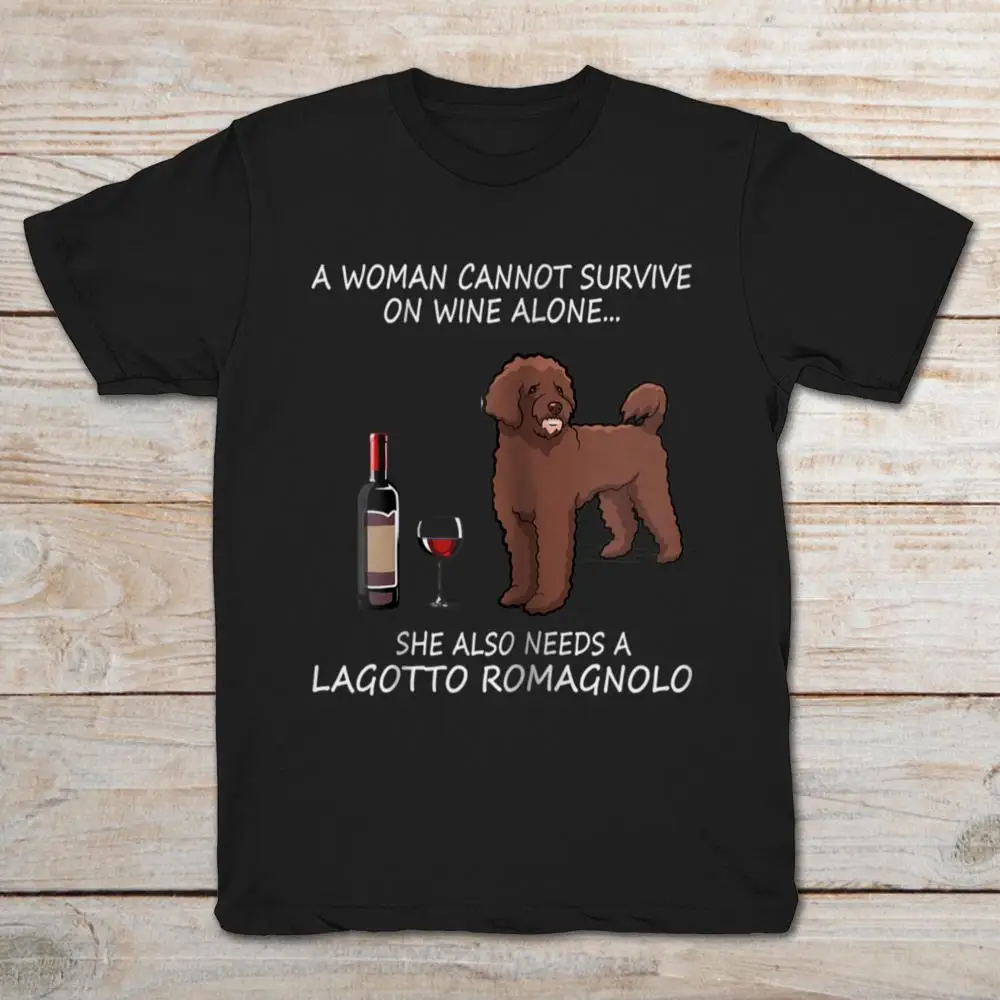 

A Woman Cannot Survive On Wine Alone She Also Needs A Lagotto Romagnolo T-Shirt