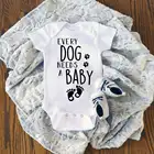 Каждая собака нужна для маленьких мальчиков и девочек с забавным принтом боди для новорожденных для вечеринки в честь рождения ребенка; Подарок ребенку игровой костюм с коротким рукавом модная одежда