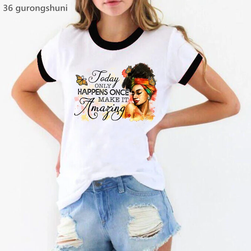 

Today Only Happens Once Make It Amazing Graphic Print T-Shirt Women Black Girl Magic Butterfly Tshirt Femme Harajuku Shirt Tops