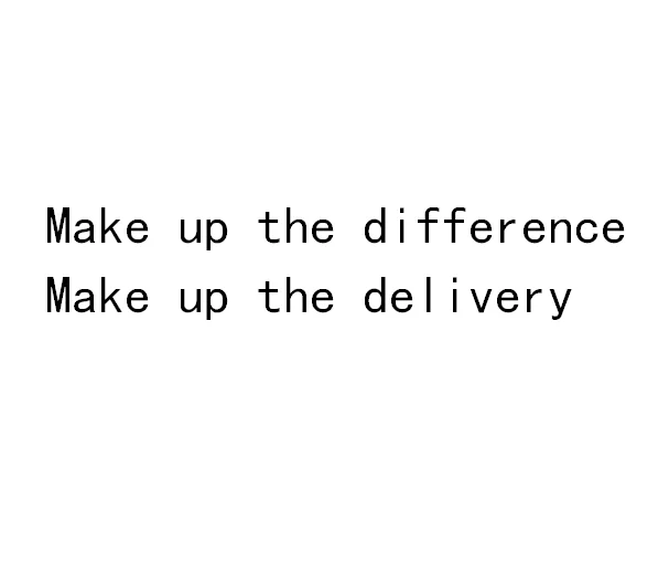 

Make up the difference, make up the delivery
