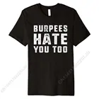 Burpees Hate вас слишком забавные Фитнес Burpee футболка Фитнес майки облегающие Топы футболка футболки мужские, хлопок Фитнес плотно негабаритных