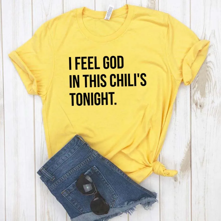 

Women T Shirt I Feel God In This Chili's Tonigh Letter Print Tshirt Women Short Sleeve O Neck Loose T-shirt Ladies Tee Shirt