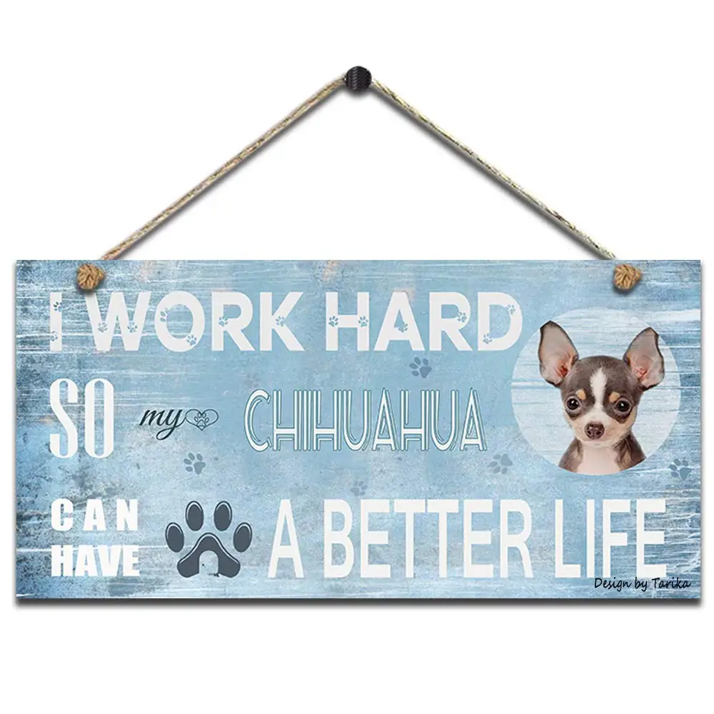 

I Work Hard So My Chihuahua Can Have A Better Life Retro Wooden Public Decorative Hanging Sign for Home Door Fence Vintage Wall