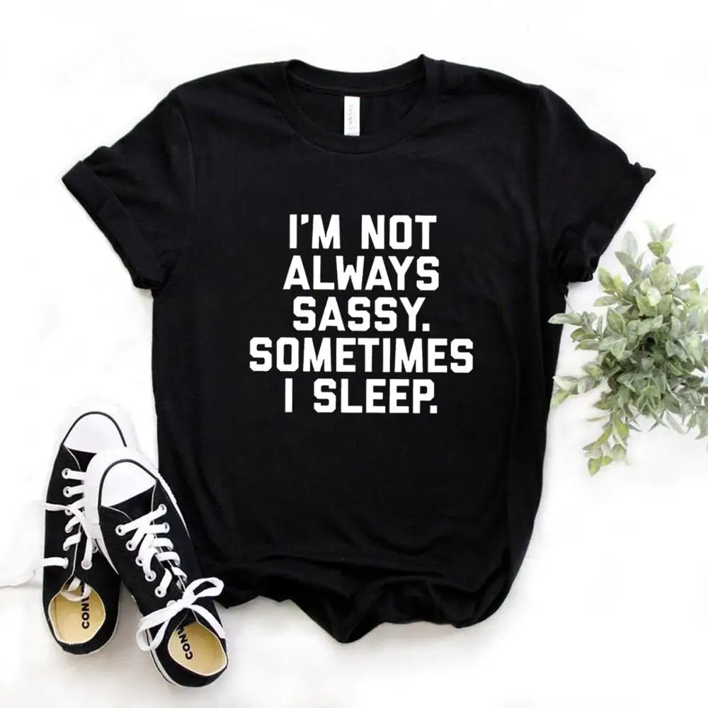 

Women T Shirt I'm Not Always Sassy Letters Print Tshirt Women Short Sleeve O Neck Loose T-shirt Ladies Causal Tee Shirt