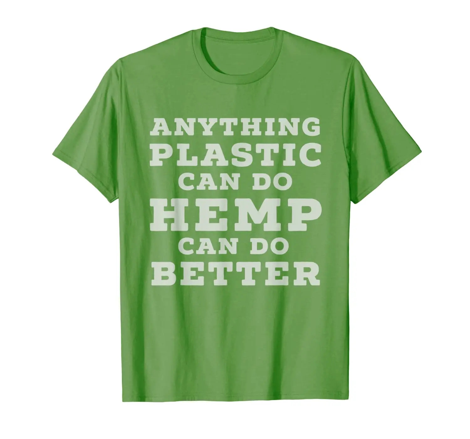 

Anything Plastic Can Do Hemp Can Do Better Funny T-Shirt