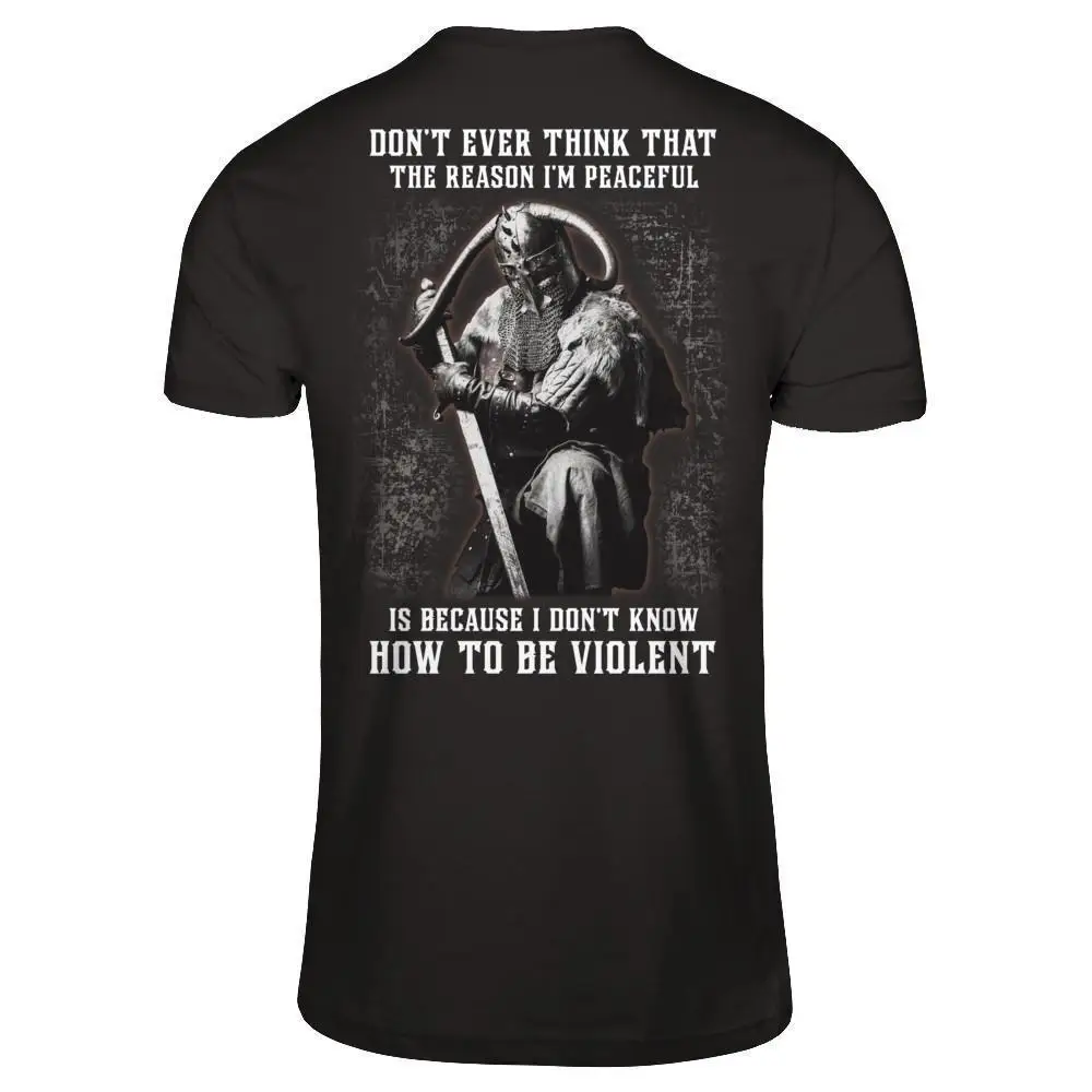 

Don't Ever Think I Don't Know How To Be Violent. Fashion Viking Warrior T-Shirt. Cotton O-Neck Short Sleeve Mens T Shirt New