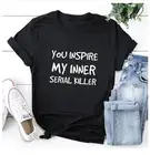 Женская футболка из 100% хлопка с принтом You Inspire My Inner Serial Killer, женская футболка с коротким рукавом, женские топы, одежда