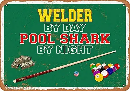 

Metal Sign - Welder by Day, Pool Shark by Night - Vintage Bar Wall Decorative