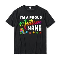 im a proud autism nana gift autism awareness grandma gifts t shirt cotton male t shirt design tops tees fashionable funny