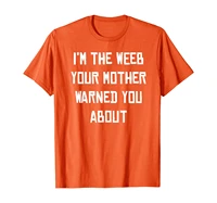 im the weeb your mother warned you about t shirt