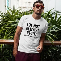 fashion novetly casual men t shirt men im not always right but im never wrong letters print tee funny hip hop ropa hombre tops