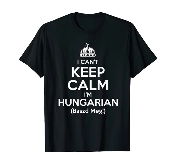 

I Can't Keep Calm, I'm Hungarian, Baszd Meg! T-Shirt