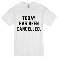 today has been canceled t shirt