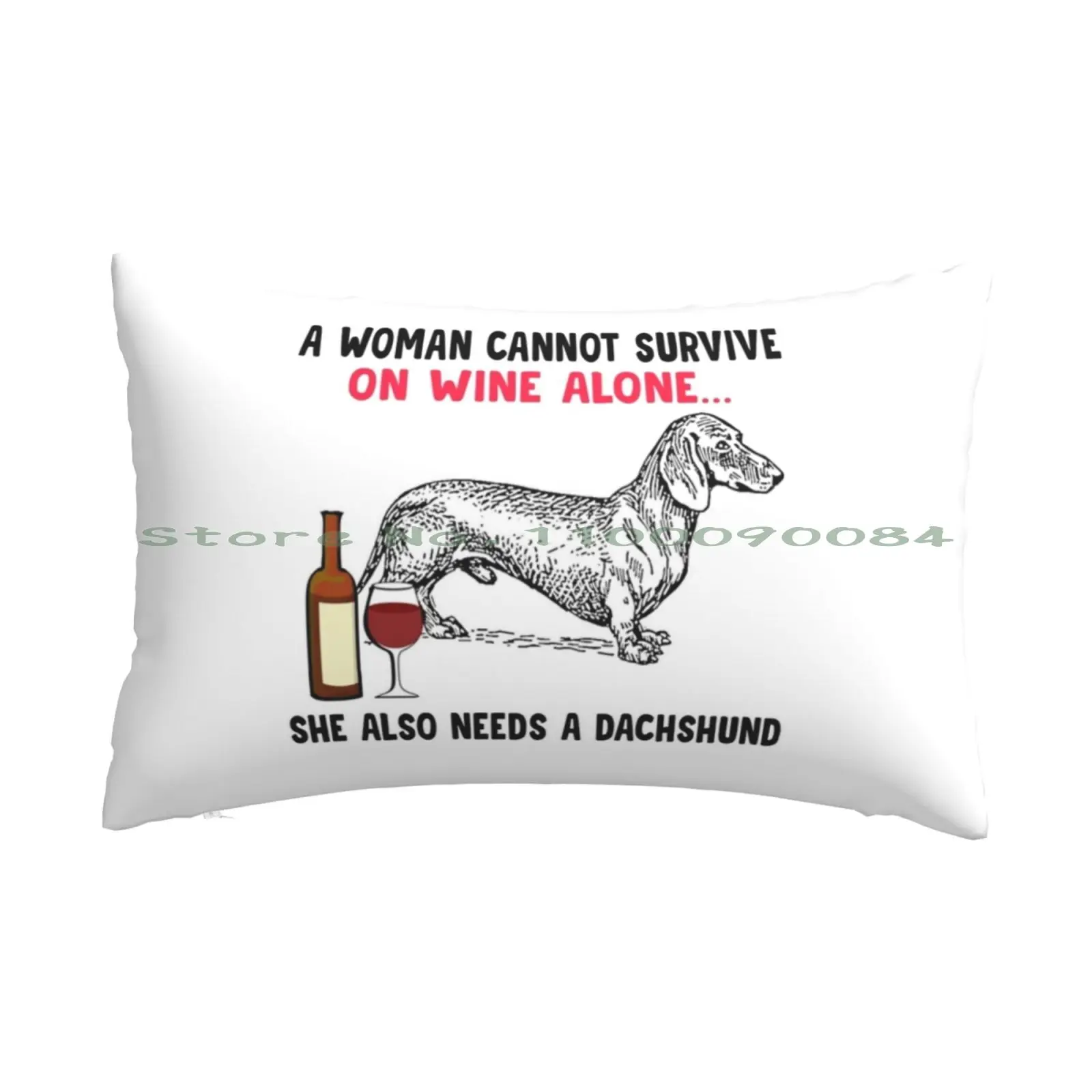 

A Woman Cannot Survive On Wine Alone... She Also Needs A Dachshund Pillow Case 20x30 50*75 Sofa Bedroom Cute Puppy Animals Pets