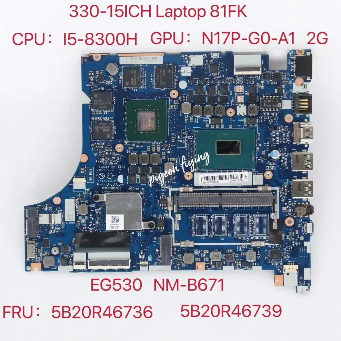 

EG530 NM-B671 for Ideapad 330-15ICH Laptop Motherboar CPU:I5-8300H GPU:N17P-G0-A1 2G FRU:5B20R46739 5B20R46736 Test Ok