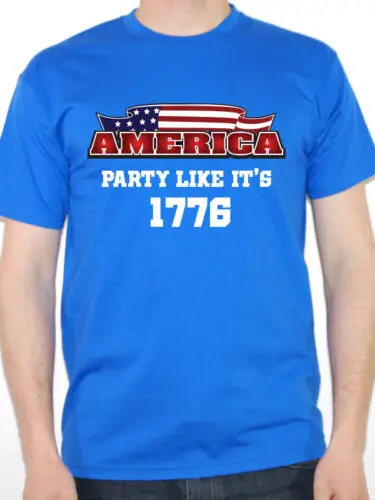 

America Party Like It's 1776 - 4th July Independence Day T-Shirt Summer Cotton Short Sleeve O-Neck Men's T Shirt New S-3XL