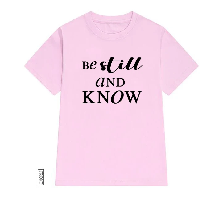 

Be Still and Know Women Tshirt Cotton Casual Funny T Shirt Lady Yong Girl Top Tee 5 Colors Drop Ship