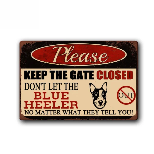 

Keep Gate Closed Don't Let The Australian Blue Heeler Out Funny Dog Sign Pet Metal Tin Sign Vintage Tin Metal Sign Bar