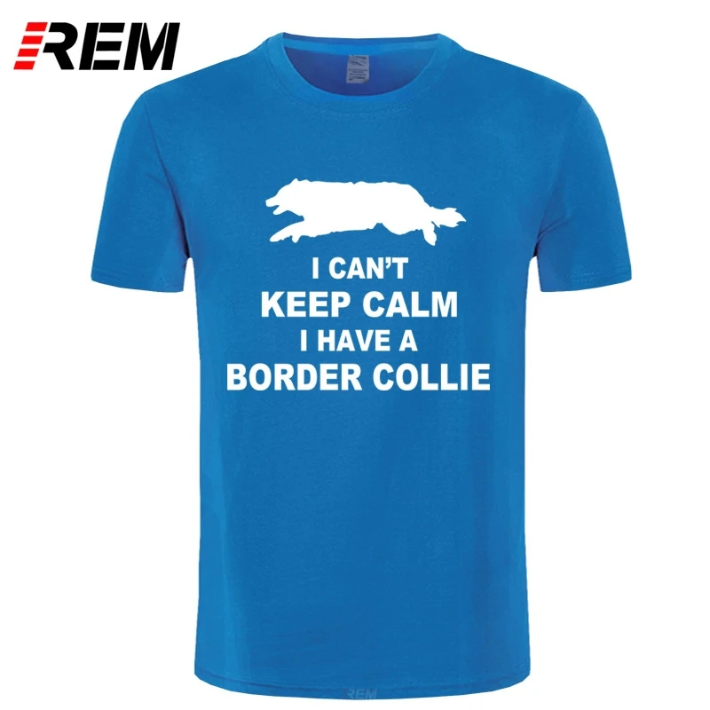 REM Funny Can't Keep Calm Border футболка с колли Homme Летняя мужская коротким рукавом Camiseta|men t