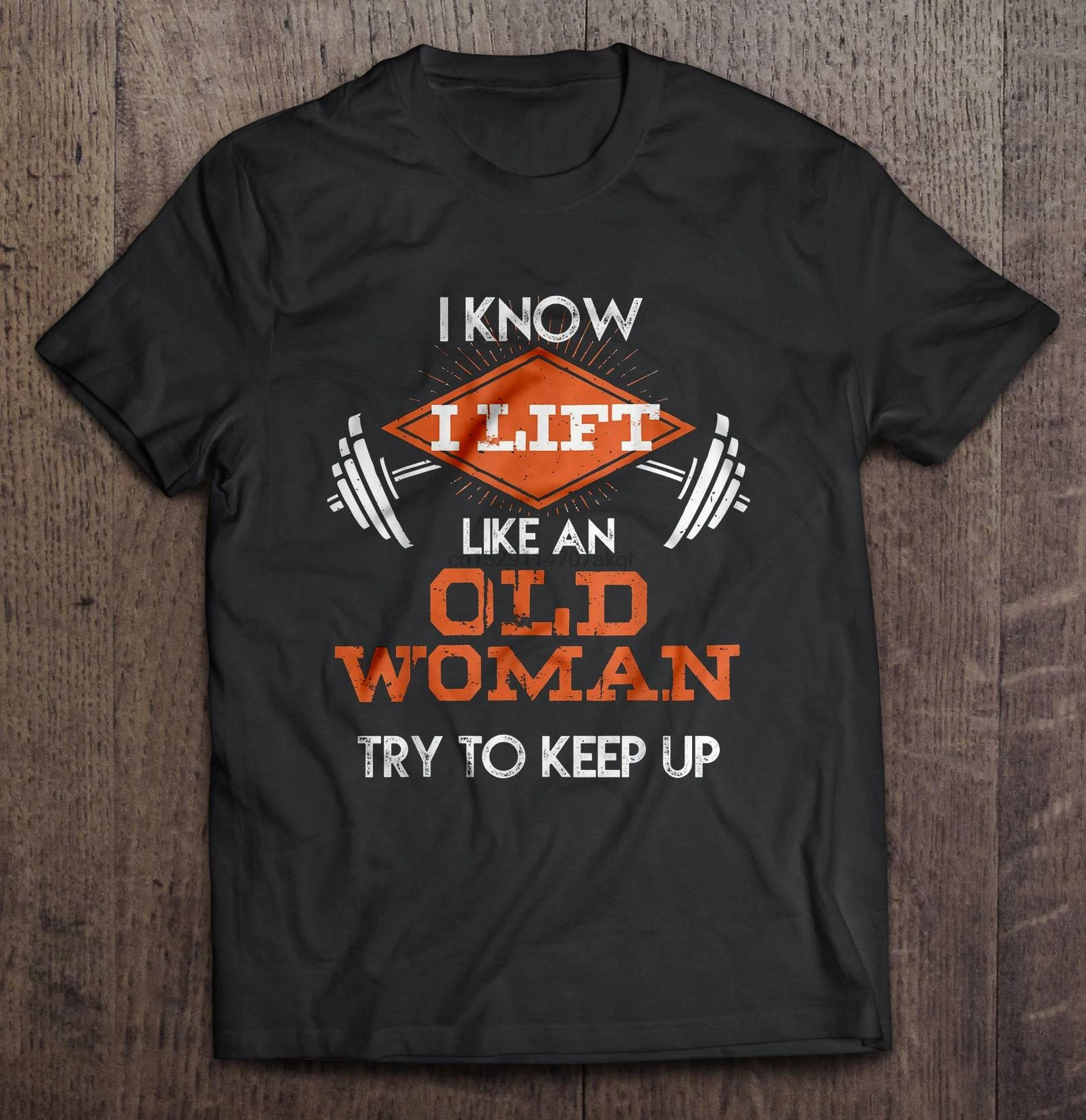 

Men Funny T Shirt Fashion tshirt I Know I Lift Like An Old Woman Try To Keep Up Version2 Women t-shirt
