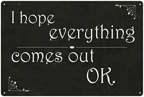 

JUCHen I Hope Everything Comes Out Aluminum Sign Metal Sign Wall Poster Plaque for Home Kitchen Bar Coffee Shop 12x8 Inch