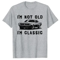 dad joke design funny im not old im classic fathers day t shirt graphic t shirts men clothing