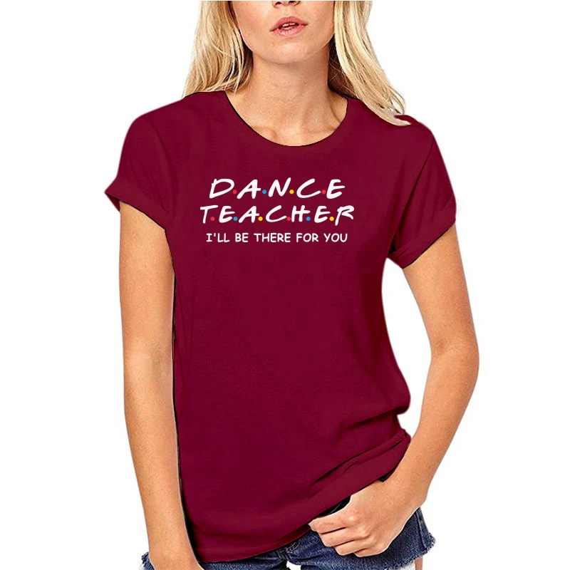 

Men T Shirt Dance Teacher - I'll Be There For You Women t-shirt