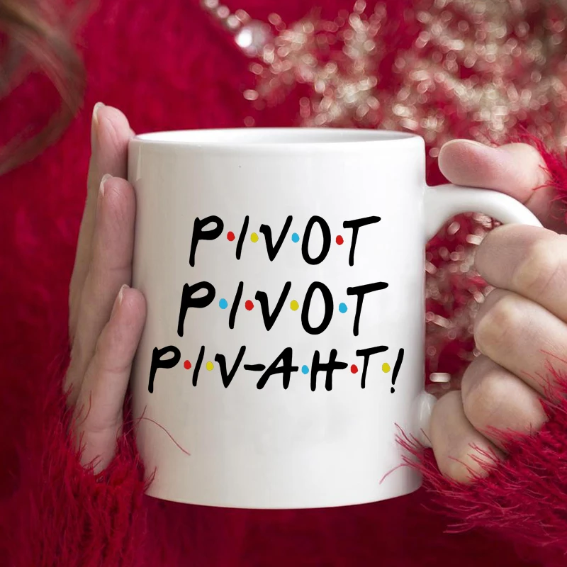 

Pivot Pivot Piv-aht Mug Pivot Friends TV Show Coffe Mug Ceramic Coffee Cup Eco-Friendly Mugs Gift for Friends