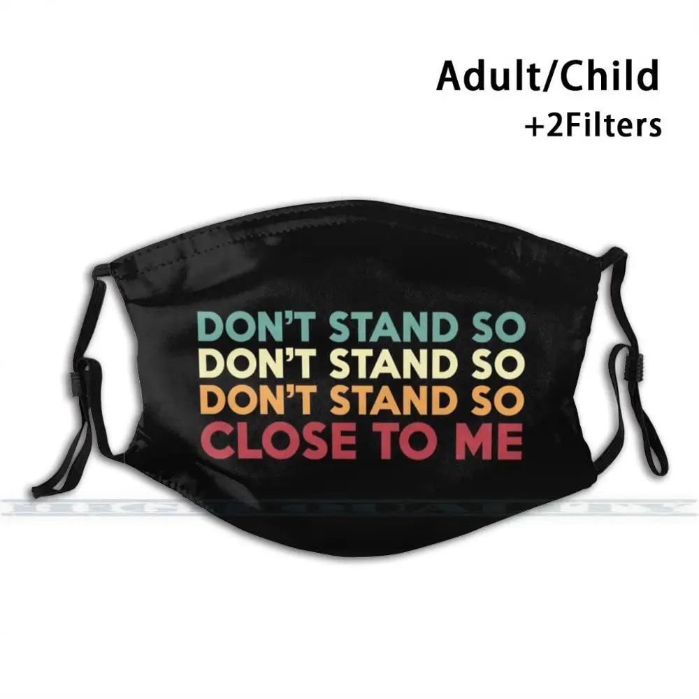 

Don't Stand So Close To Me Custom Design For Adult Kids Anti Dust Filter Diy Cute Print Washable Mask Cold Fly