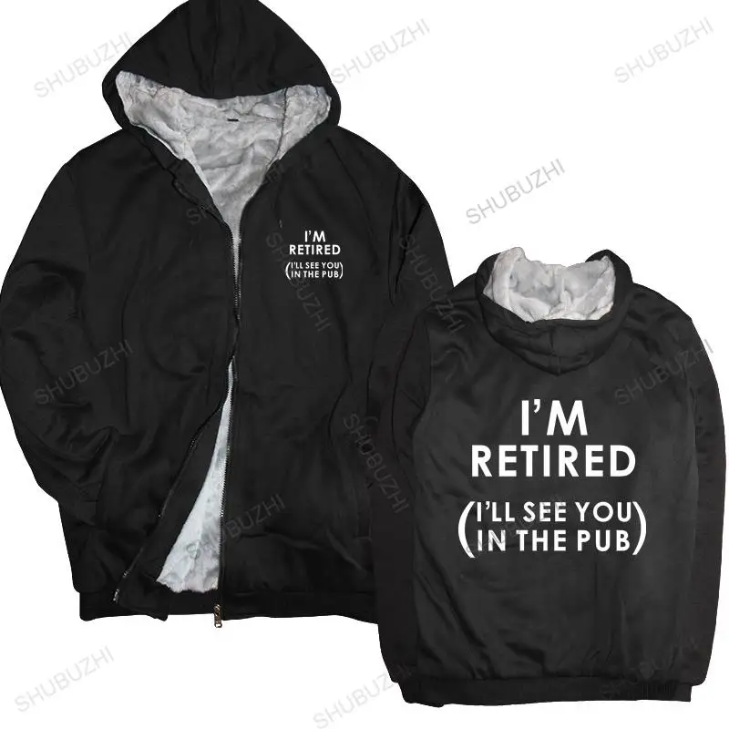 

winter hoodie warm coat I'm Retired ( I'll See You In The Pub ) - Mens thick hoody - Retirement brand winter jacket for boys