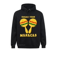 funny cinco de mayo shake your maracas hoodie personalized sweatshirts for men april fool hoodies outdoor sportswears graphic