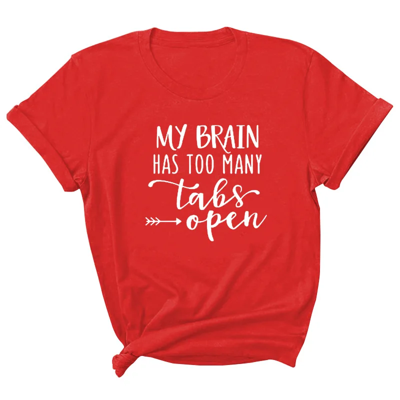 

My Brain Has Too Many Tabs Open Print Women T Shirt Short Sleeve O Neck Loose Women Tshirt Ladies Tee Shirt Camisetas Mujer
