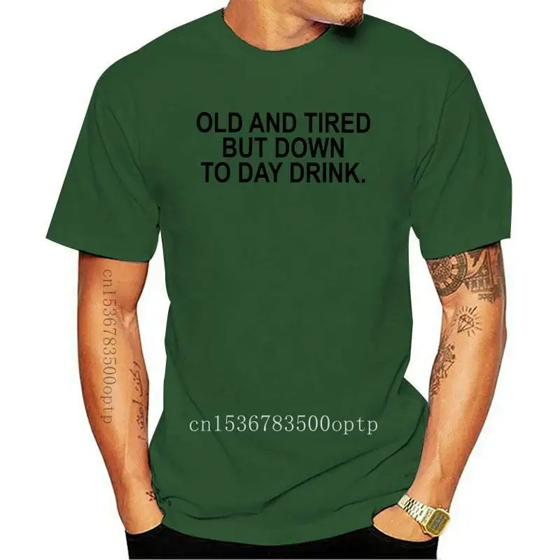 

Old and tired but down to day drink Women tshirt Cotton Casual Funny t shirt Lady Yong Girl Top Tee Drop Ship S-518