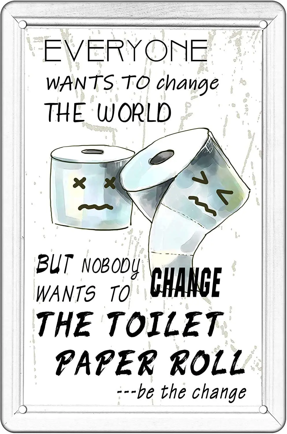 

Everyone Wants to Change The World But Nobody Wants to Change The Toilet Paper Decorations;Tin Sign Wall Retro Metal Bar Pub