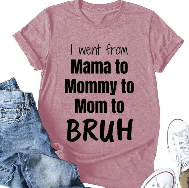 

I Went From Mama Mommy Mom To Bruh Letter Print T Shirt Women Short Sleeve O Neck Loose Tshirt Summer Women Tee Shirt Tops