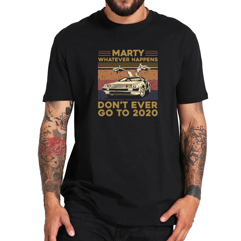 

Marty Whatever Happens Don't Ever Go to 2021 T Shirt Back Future Film Tee Tops Digital Print Car Driving Lovers