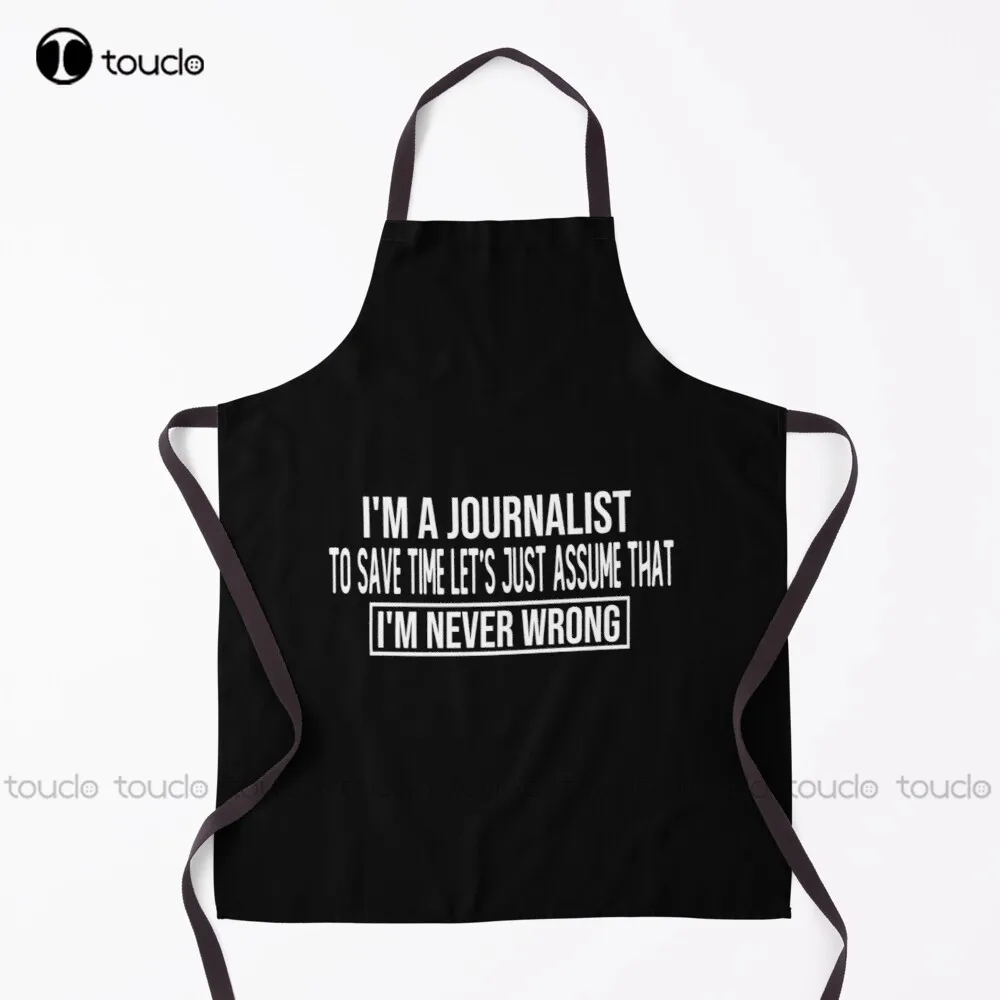 

I M A Journalist To Save Time Let S Just Assume That I M Never Wrong Funny Saying Face Masks Apron Custom Cooking Aprons Adult