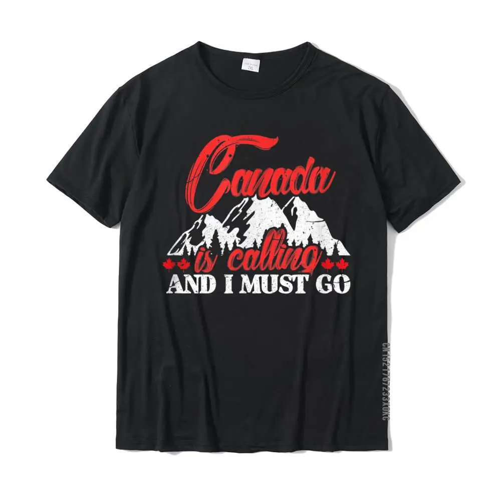 

Canada Is Calling And I Must Go Shirt I Canada Day T-Shirt Cotton Tshirts For Men Summer Tees High Quality Casual