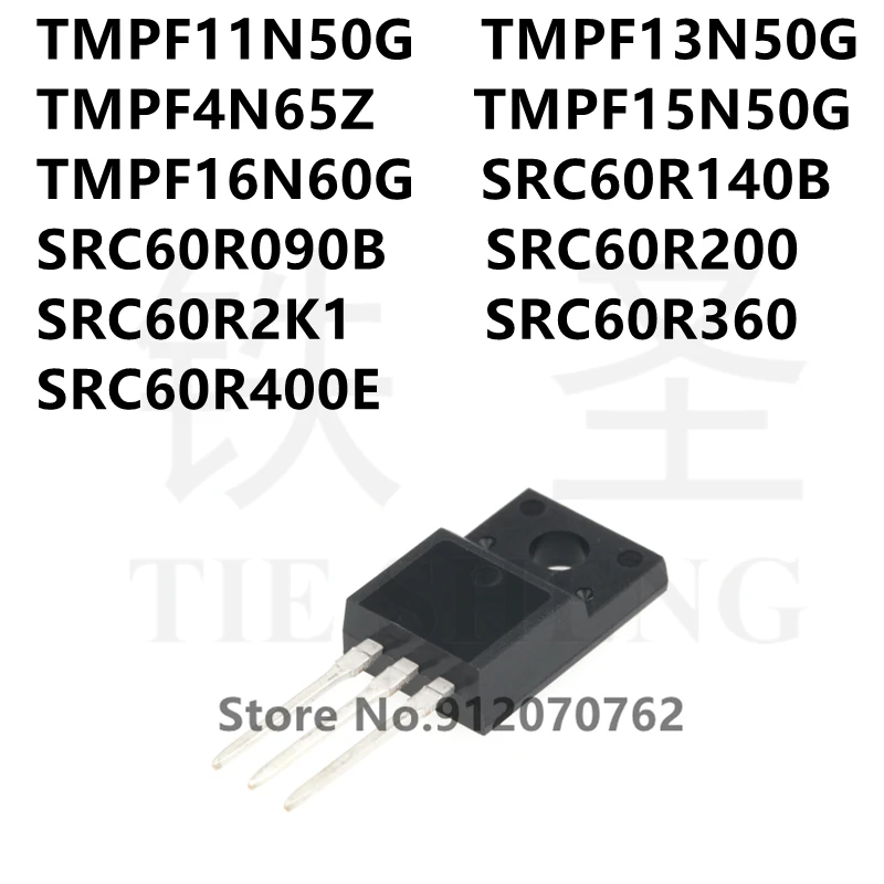 

10PCS TMPF11N50G TMPF13N50G TMPF4N65Z TMPF15N50G TMPF16N60G SRC60R140B SRC60R090B SRC60R200 SRC60R2K1 SRC60R360 SRC60R400E