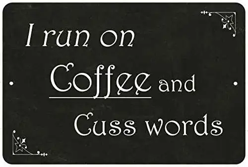 

I Run on Coffee and Cuss Words Funny Coffee Gift Metal Sign Retro Wall Home Bar Pub Vintage Cafe Decor, 8x12 Inch