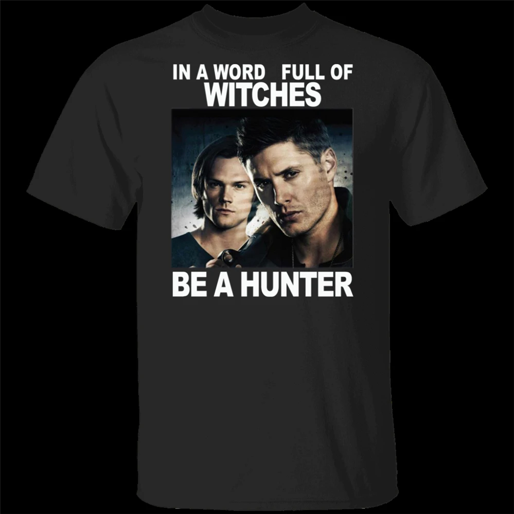 In A World Full Of Witches Supernatural Be Hunter футболка Черная мужская и женская брендовая одежда
