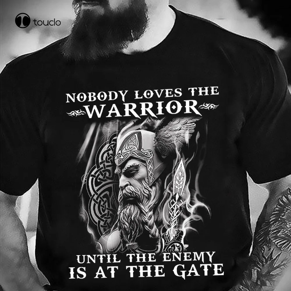 

Nobody Loves The Warrior Until The Enemy Is At The Gate Shirt Tee Shirt unisex