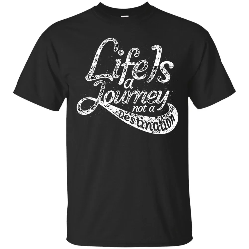 

Life Is A Journey Not A Destination T-Shirt, Motivational Shirt, Quote New Men T Shirt Fashion Popular Style Man T-Shirt Design