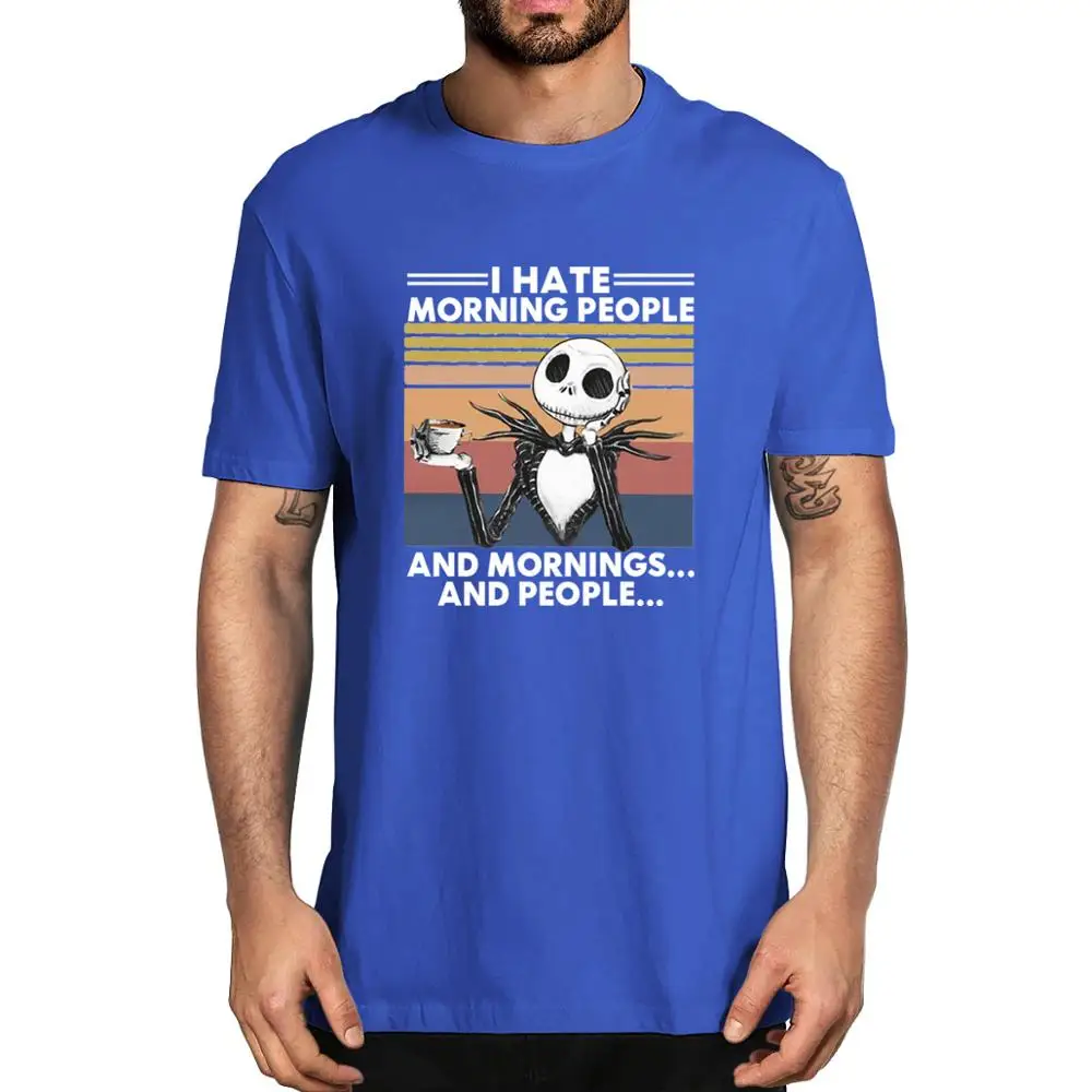 

Unisex I Hate Morning People Funny Meme Skeleton Funny Shirt Tea Coffee Men's 100% cotton T Shirt women soft Halloween Gift tee