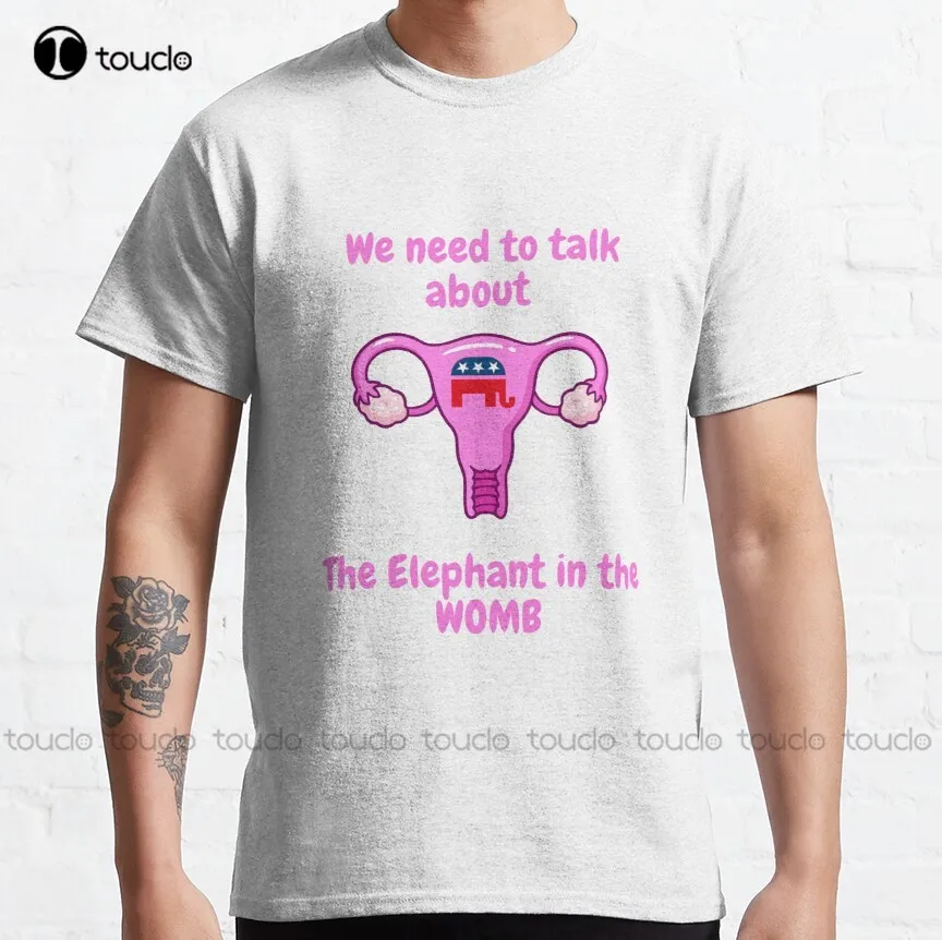 

Pro Choice We Need To Talk About The Elephant In The Womb Rally For Abortion Justice Classic T-Shirt Girl Dad Shirt S-5Xl