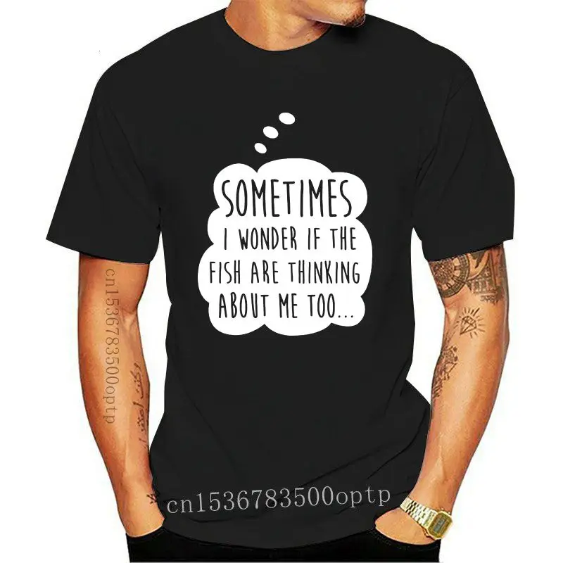 

Men T Shirt Sometimes I wonder if the fish are thinking about me too Women t-shirt