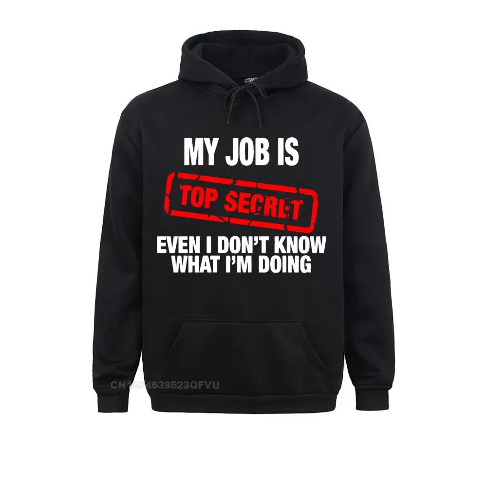 Funny My Job Is Top Secret Top Women Men Cotton Camisas Hombre Man Hoodie Humour Hip Hop Hoodie Casual Harajuku Mens Harajuku