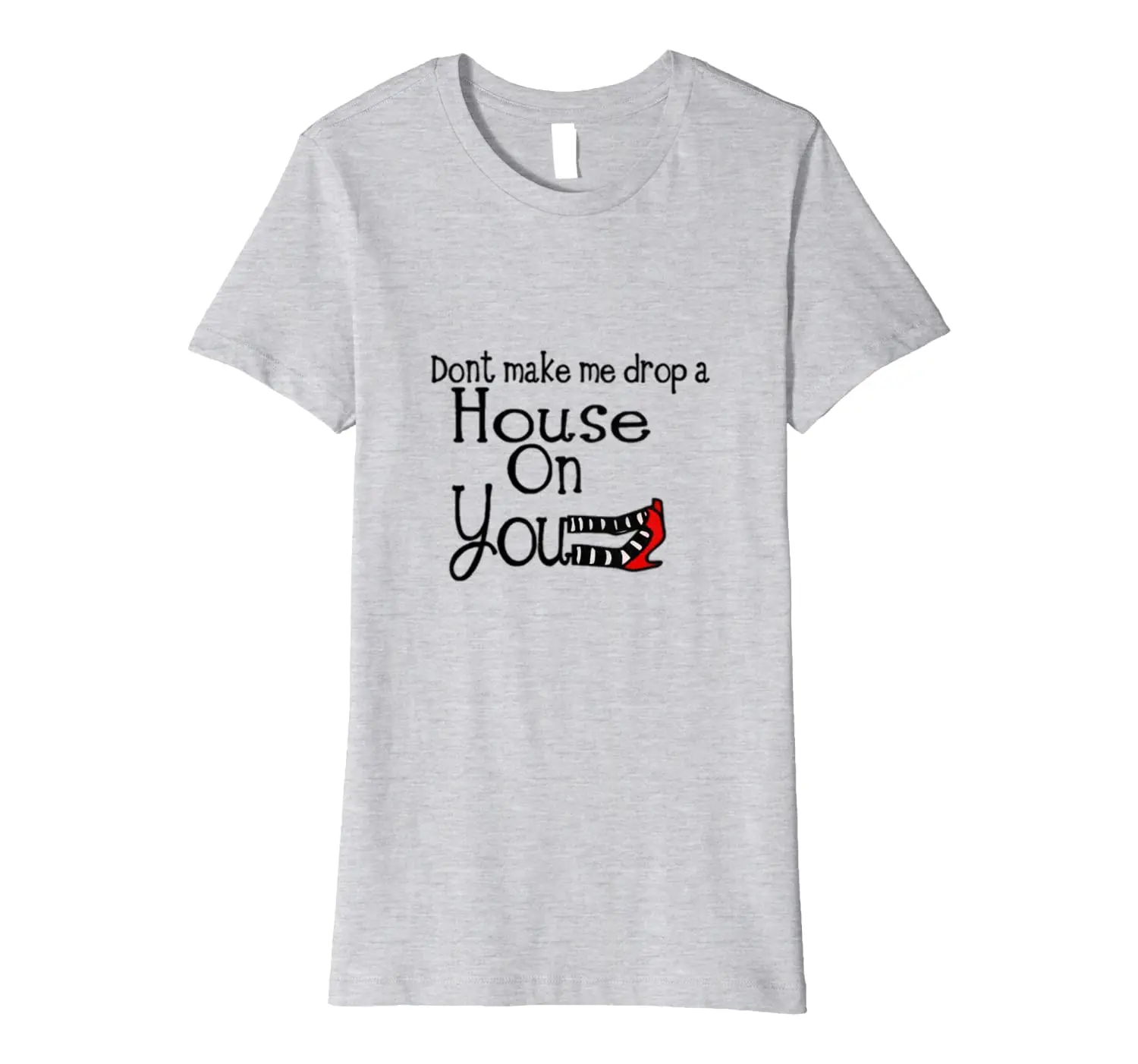 

Don't Make Me Drop A House On You Saying T-Shirt