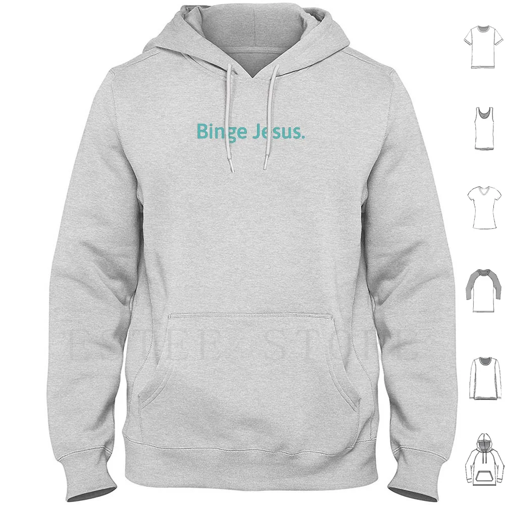 

Binge Jesus. Hoodies Long Sleeve Binge Jesus Christian Jesus Church Love God Movie Quote Funny Chosen