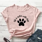 Футболка с надписью Life Is Better With Dogs, забавная женская футболка с коротким рукавом и графическим принтом, топы для любителей домашних животных, Прямая поставка